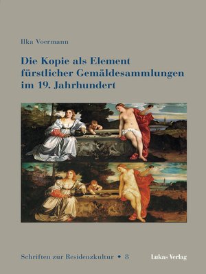 cover image of Die Kopie als Element fürstlicher Gemäldesammlungen im 19. Jahrhundert